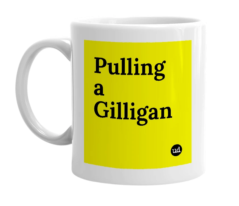 White mug with 'Pulling a Gilligan' in bold black letters