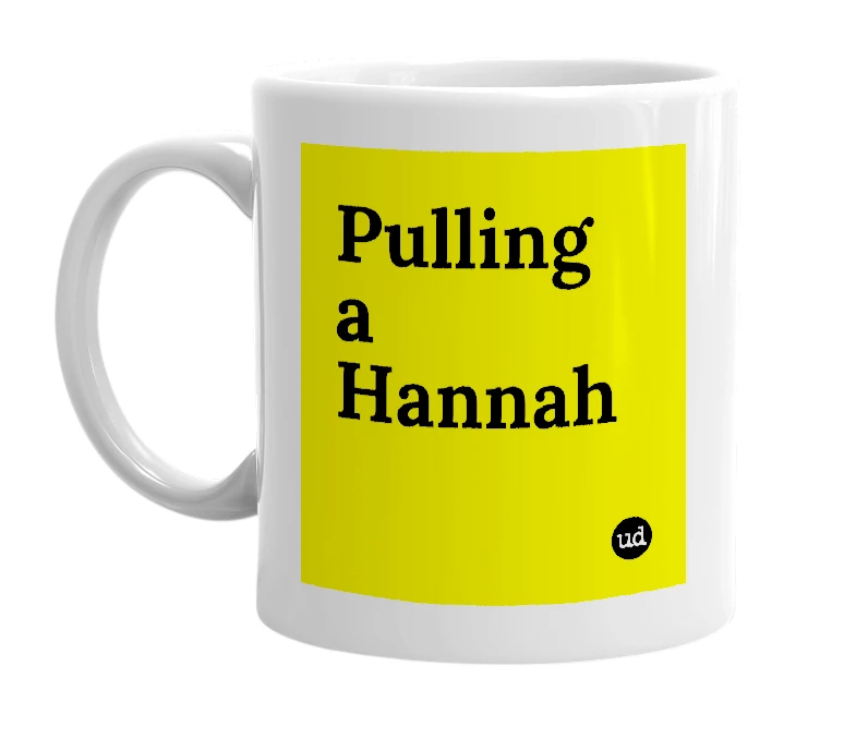 White mug with 'Pulling a Hannah' in bold black letters