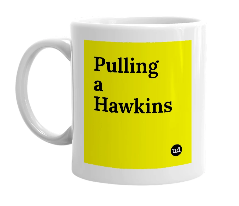 White mug with 'Pulling a Hawkins' in bold black letters