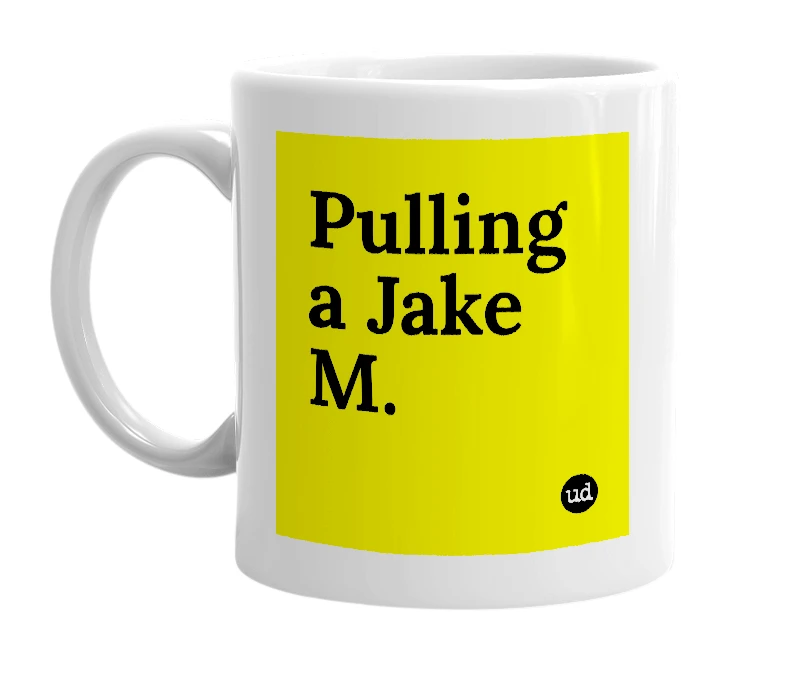 White mug with 'Pulling a Jake M.' in bold black letters