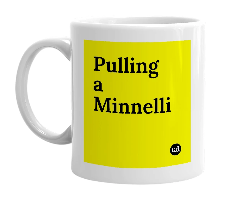 White mug with 'Pulling a Minnelli' in bold black letters