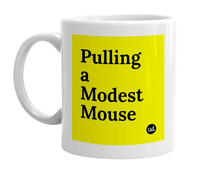 White mug with 'Pulling a Modest Mouse' in bold black letters