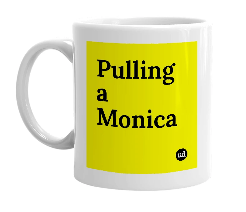 White mug with 'Pulling a Monica' in bold black letters