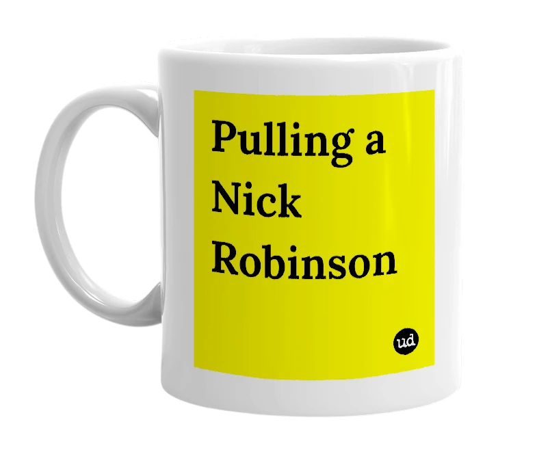 White mug with 'Pulling a Nick Robinson' in bold black letters
