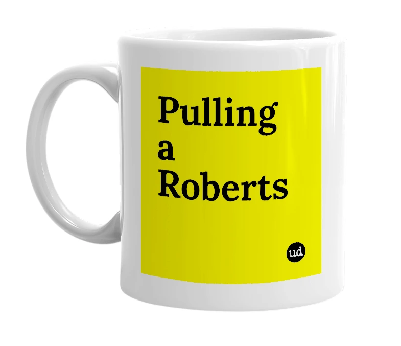 White mug with 'Pulling a Roberts' in bold black letters
