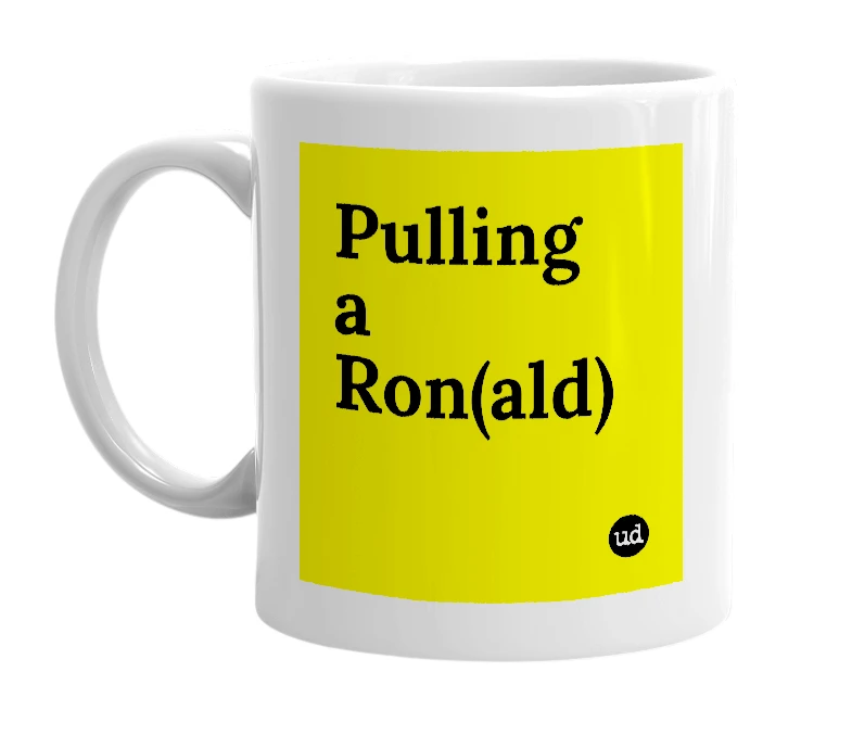 White mug with 'Pulling a Ron(ald)' in bold black letters