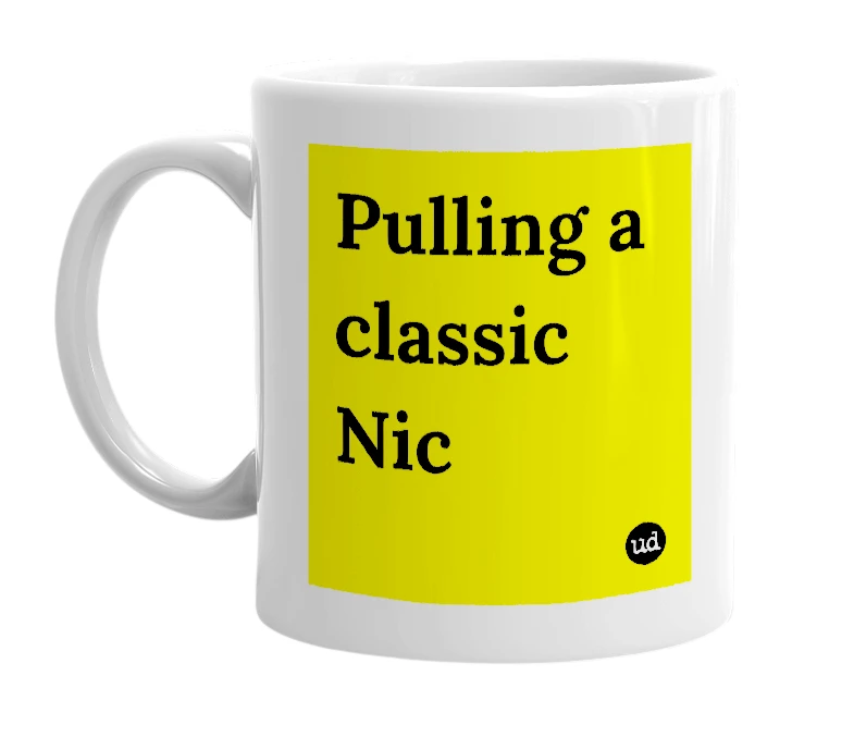 White mug with 'Pulling a classic Nic' in bold black letters
