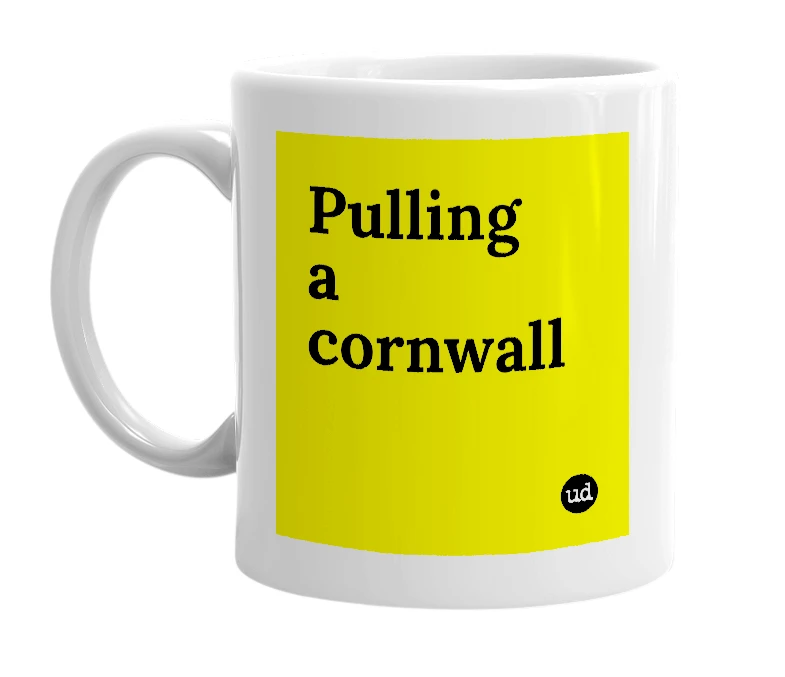 White mug with 'Pulling a cornwall' in bold black letters