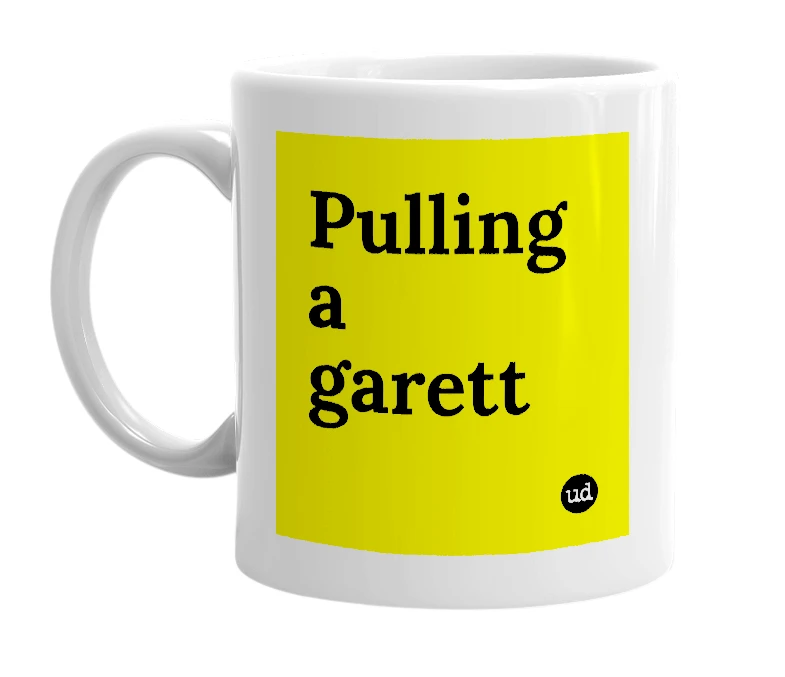 White mug with 'Pulling a garett' in bold black letters