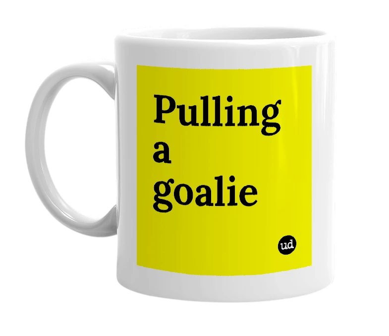 White mug with 'Pulling a goalie' in bold black letters