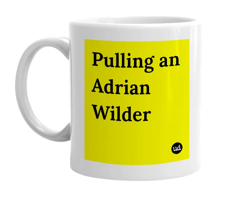 White mug with 'Pulling an Adrian Wilder' in bold black letters
