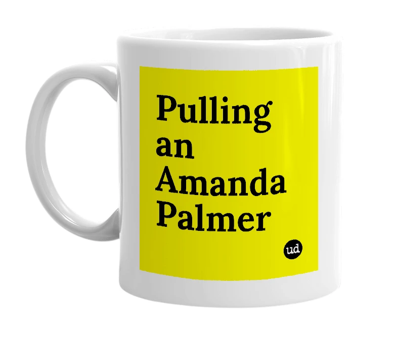 White mug with 'Pulling an Amanda Palmer' in bold black letters