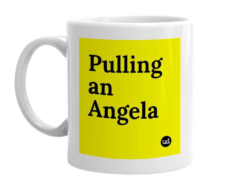 White mug with 'Pulling an Angela' in bold black letters