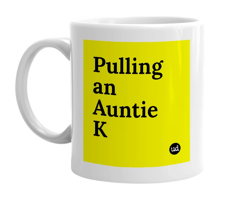 White mug with 'Pulling an Auntie K' in bold black letters
