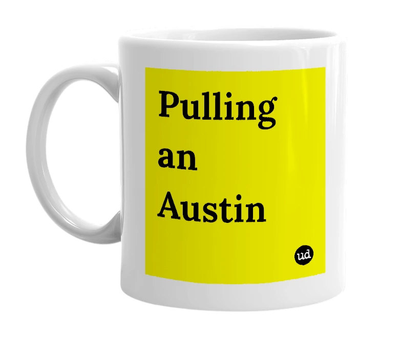 White mug with 'Pulling an Austin' in bold black letters