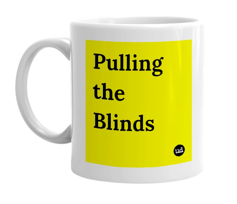 White mug with 'Pulling the Blinds' in bold black letters
