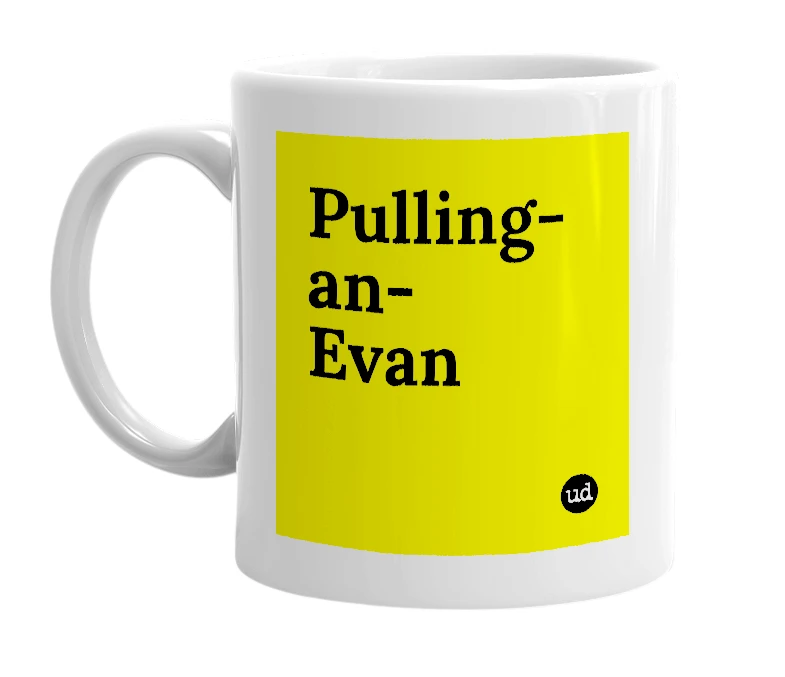 White mug with 'Pulling-an-Evan' in bold black letters