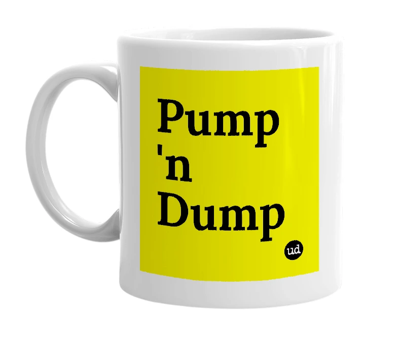White mug with 'Pump 'n Dump' in bold black letters