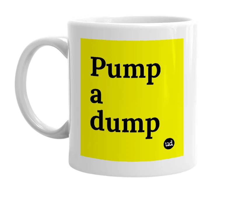 White mug with 'Pump a dump' in bold black letters