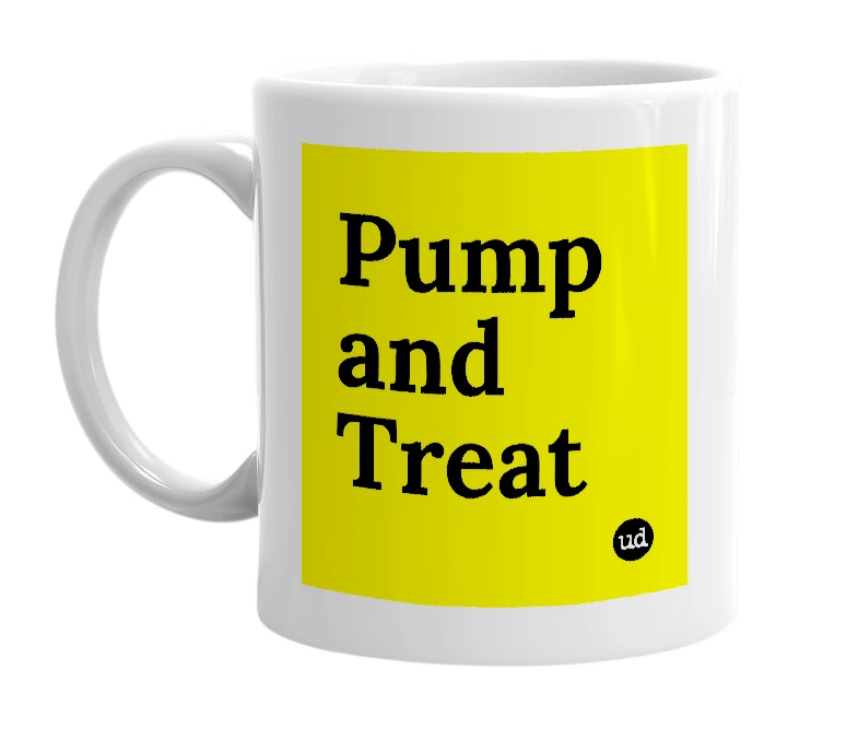 White mug with 'Pump and Treat' in bold black letters