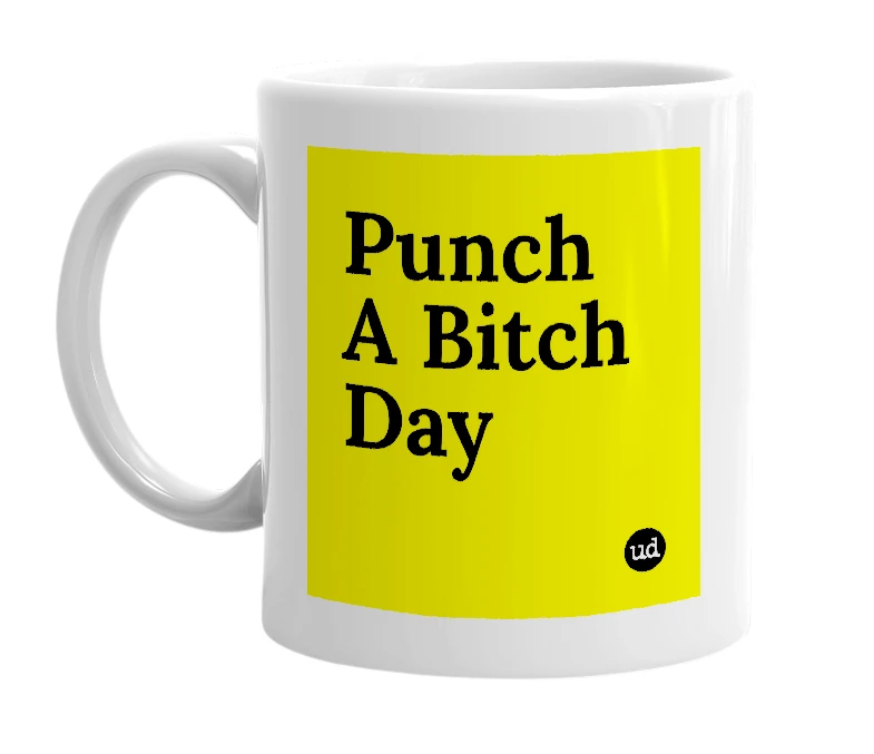 White mug with 'Punch A Bitch Day' in bold black letters