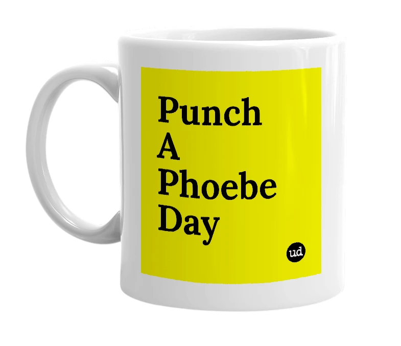 White mug with 'Punch A Phoebe Day' in bold black letters