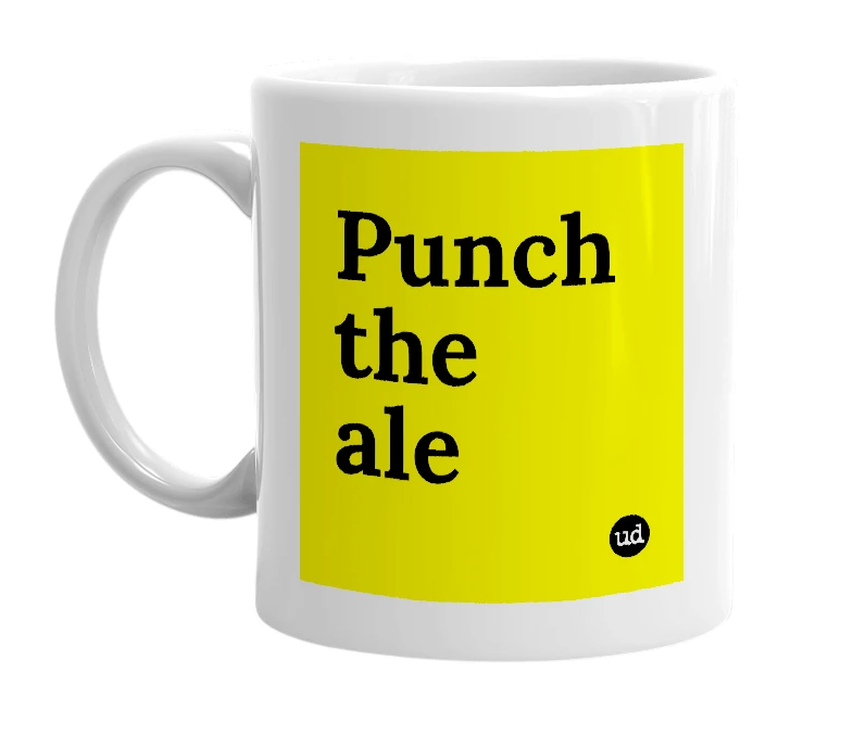 White mug with 'Punch the ale' in bold black letters