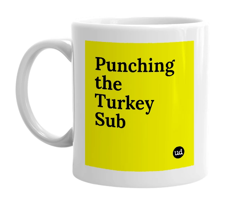 White mug with 'Punching the Turkey Sub' in bold black letters