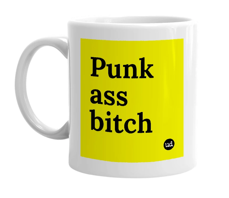 White mug with 'Punk ass bitch' in bold black letters