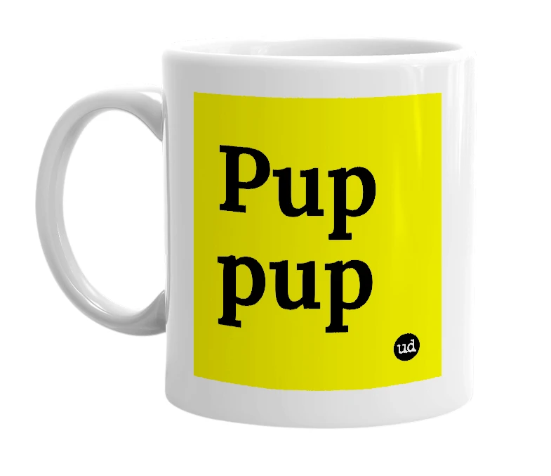 White mug with 'Pup pup' in bold black letters