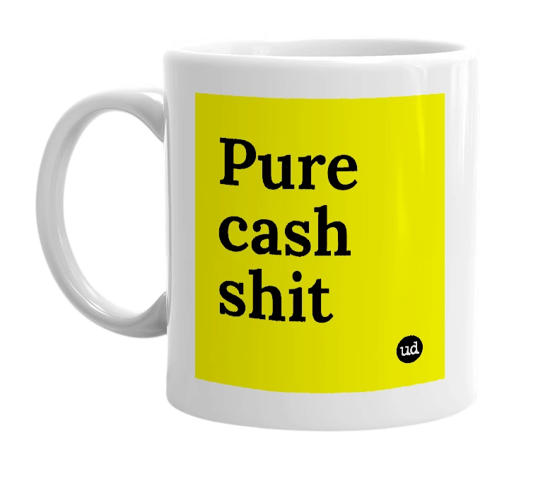 White mug with 'Pure cash shit' in bold black letters