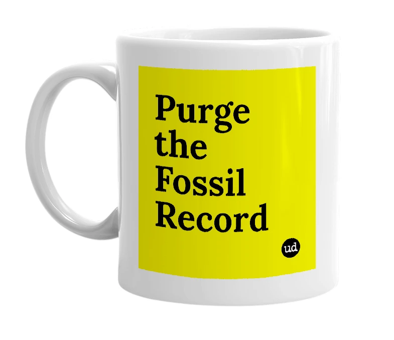 White mug with 'Purge the Fossil Record' in bold black letters