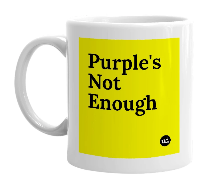 White mug with 'Purple's Not Enough' in bold black letters