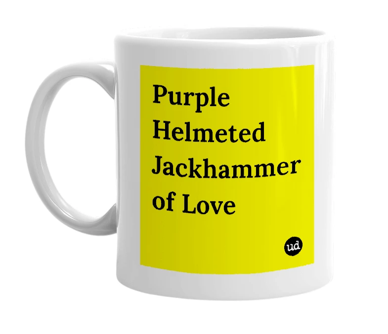 White mug with 'Purple Helmeted Jackhammer of Love' in bold black letters