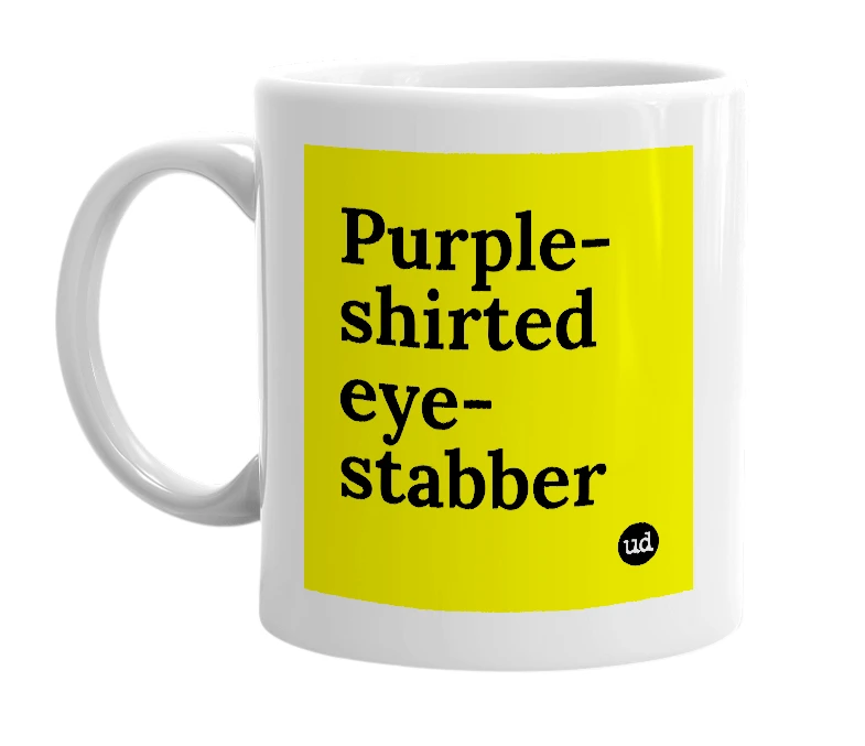 White mug with 'Purple-shirted eye-stabber' in bold black letters