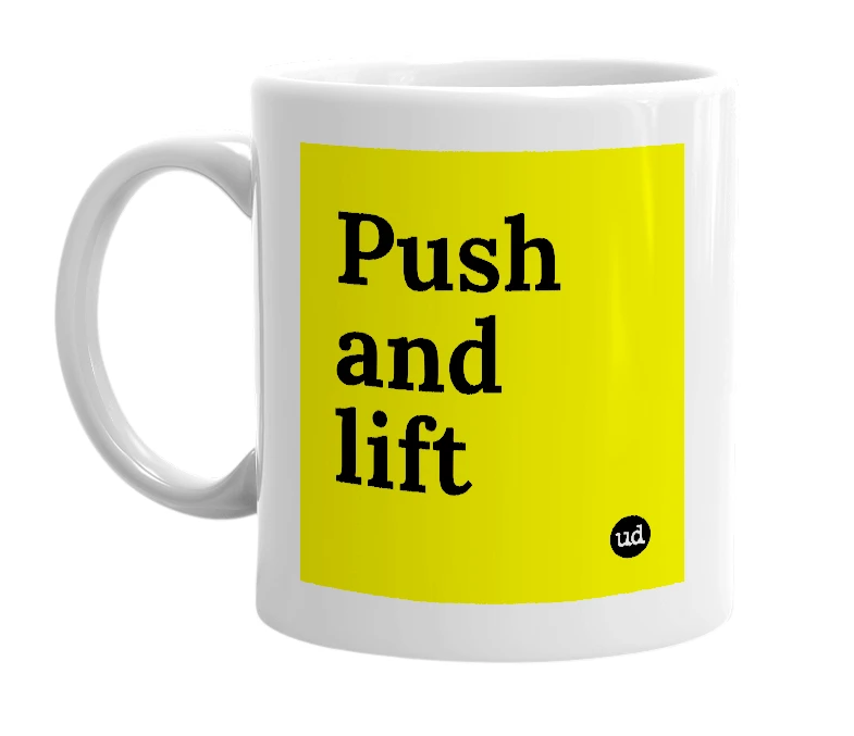 White mug with 'Push and lift' in bold black letters