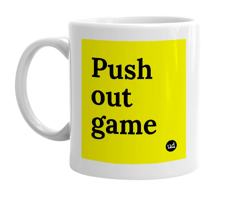 White mug with 'Push out game' in bold black letters