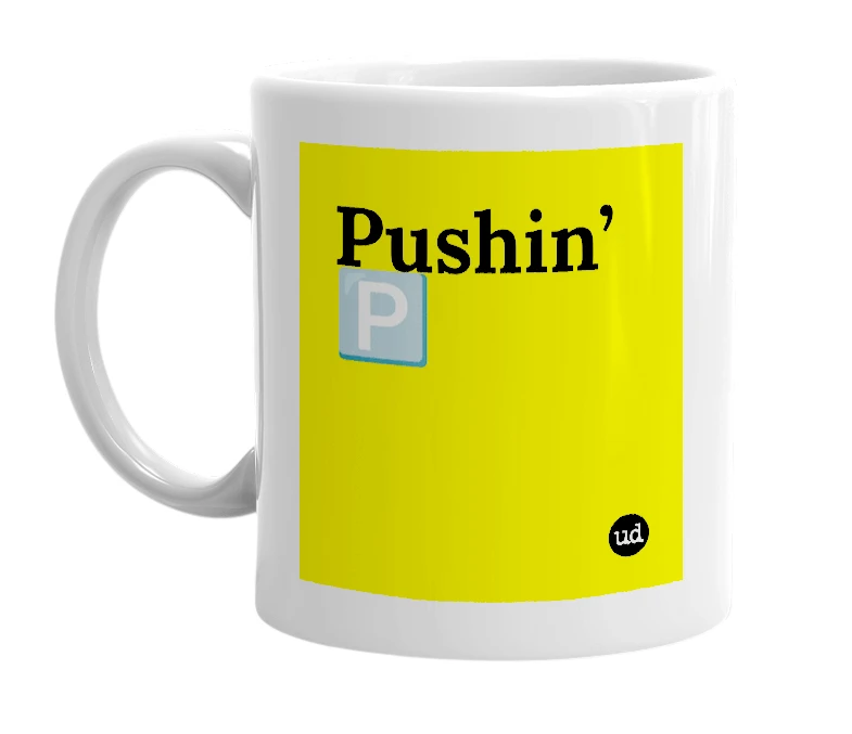 White mug with 'Pushin’ 🅿️' in bold black letters