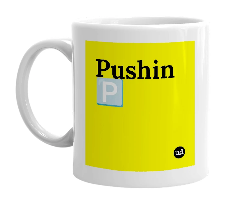 White mug with 'Pushin 🅿️' in bold black letters
