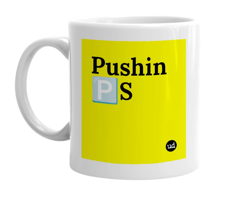 White mug with 'Pushin 🅿️S' in bold black letters