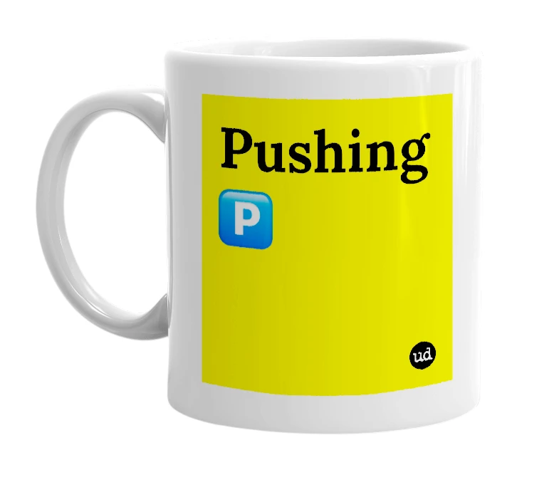 White mug with 'Pushing 🅿️' in bold black letters