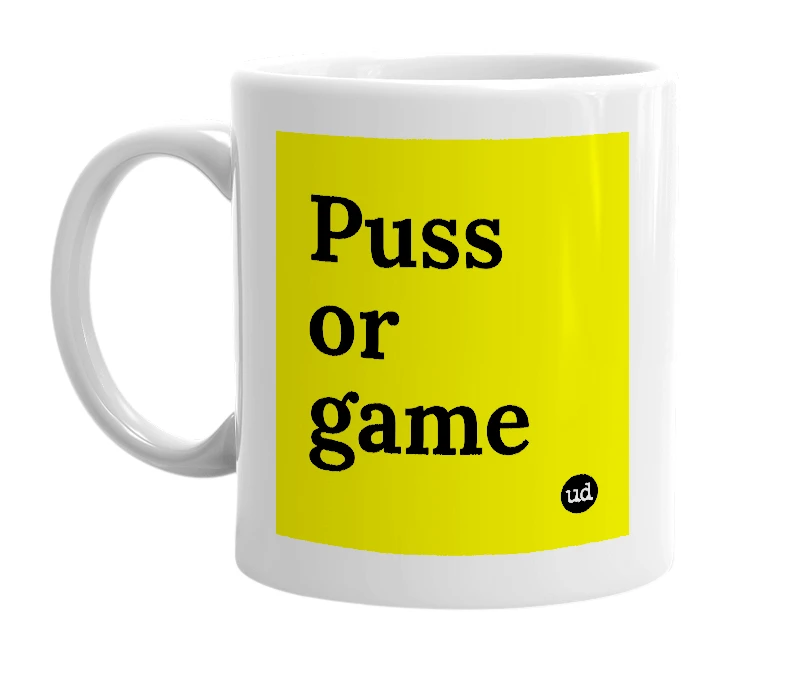 White mug with 'Puss or game' in bold black letters
