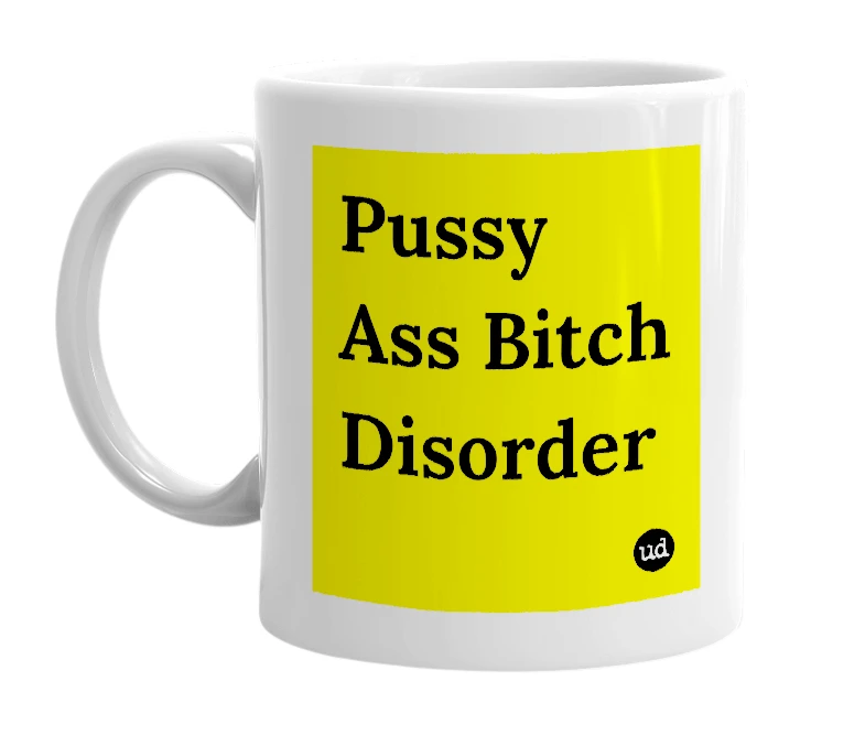 White mug with 'Pussy Ass Bitch Disorder' in bold black letters