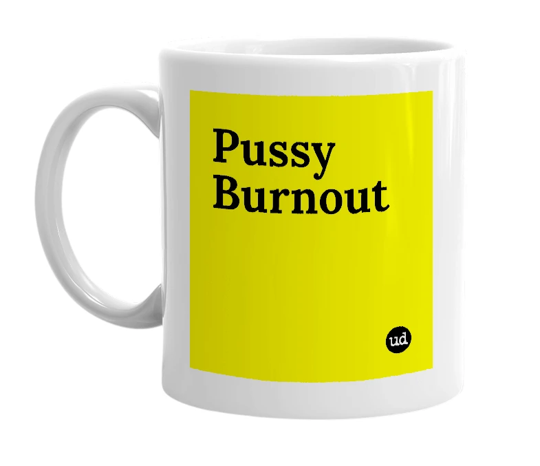 White mug with 'Pussy Burnout' in bold black letters