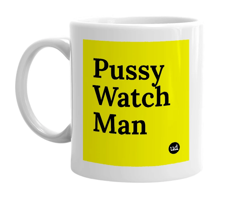 White mug with 'Pussy Watch Man' in bold black letters