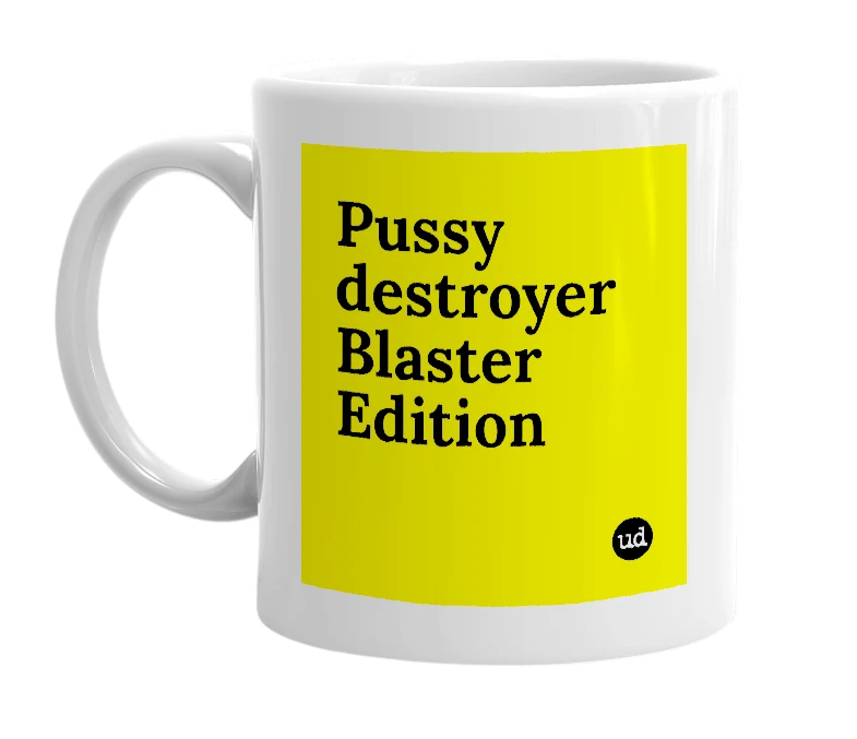 White mug with 'Pussy destroyer Blaster Edition' in bold black letters