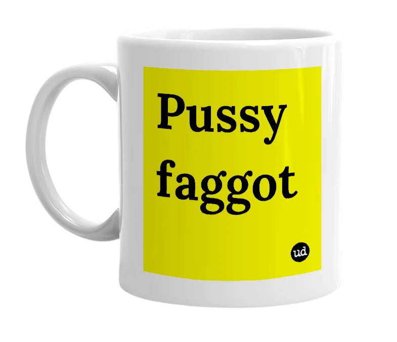 White mug with 'Pussy faggot' in bold black letters