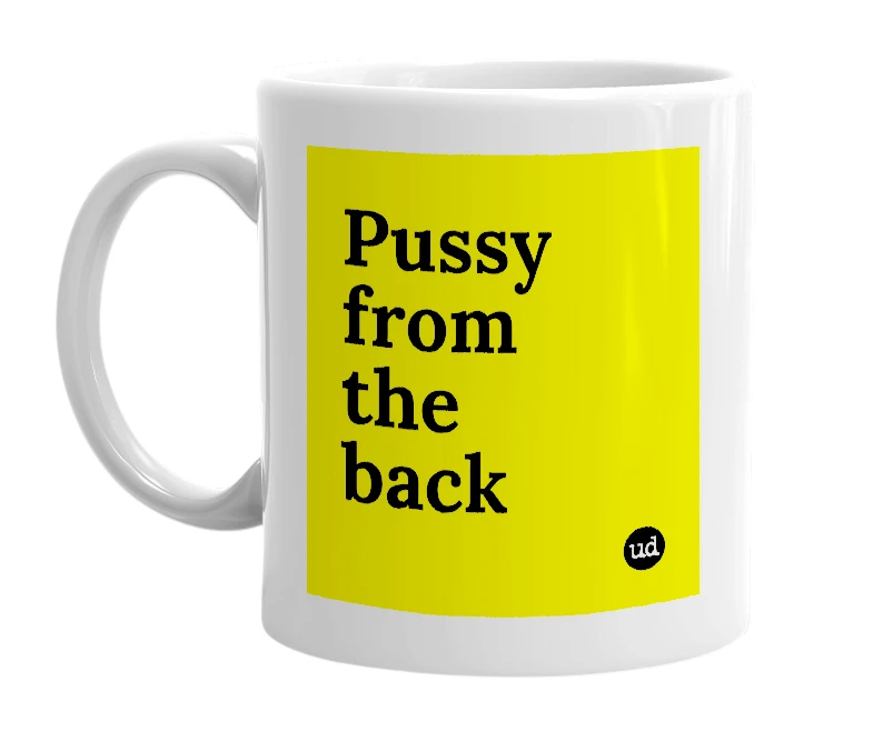 White mug with 'Pussy from the back' in bold black letters