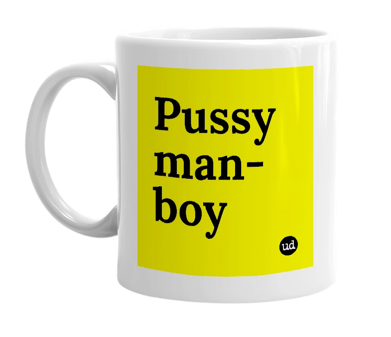 White mug with 'Pussy man-boy' in bold black letters