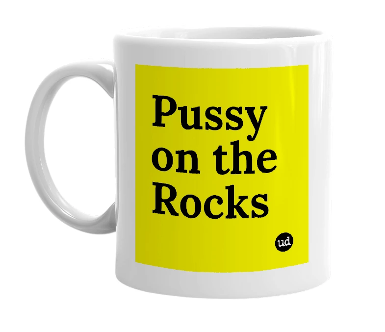 White mug with 'Pussy on the Rocks' in bold black letters